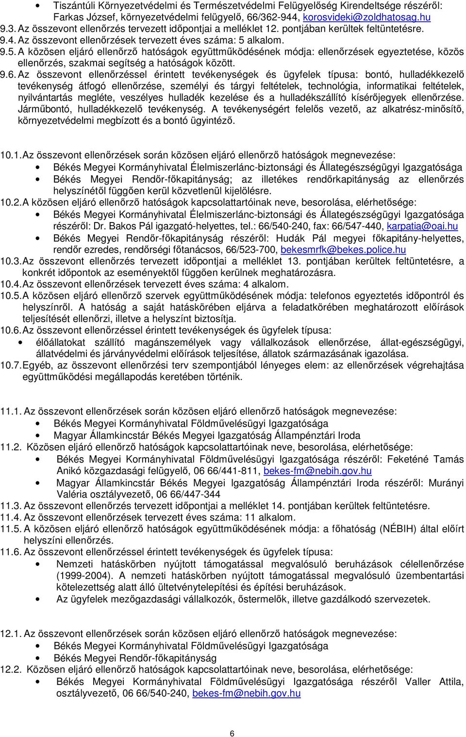 alkalom. 9.5. A közösen eljáró ellenőrző hatóságok együttműködésének módja: ellenőrzések egyeztetése, közös ellenőrzés, szakmai segítség a hatóságok között. 9.6.