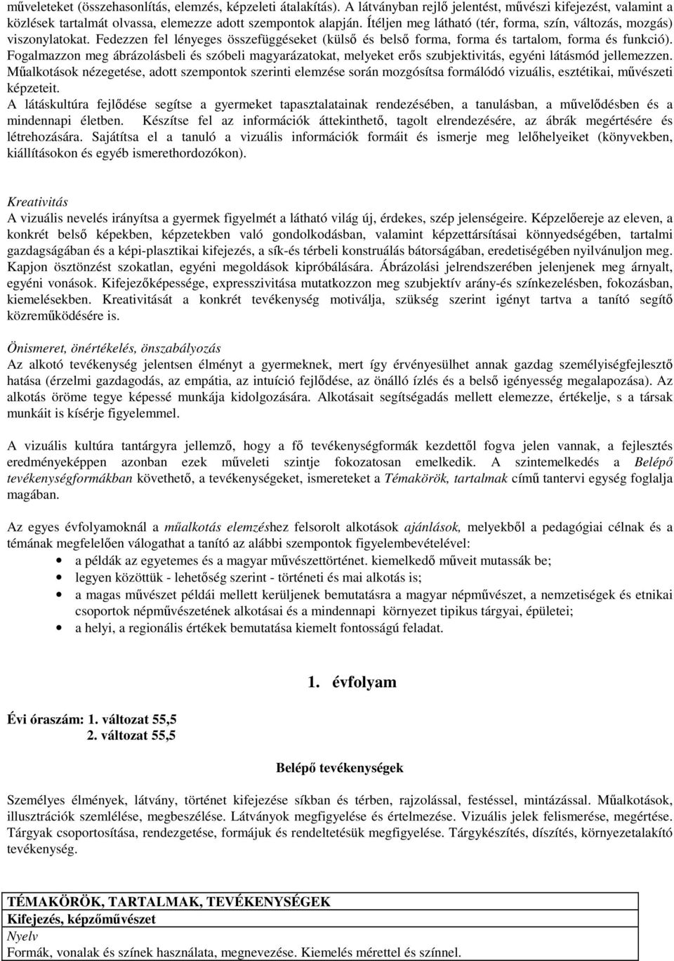 Fogalmazzon meg ábrázolásbeli és szóbeli magyarázatokat, melyeket erős szubjektivitás, egyéni látásmód jellemezzen.