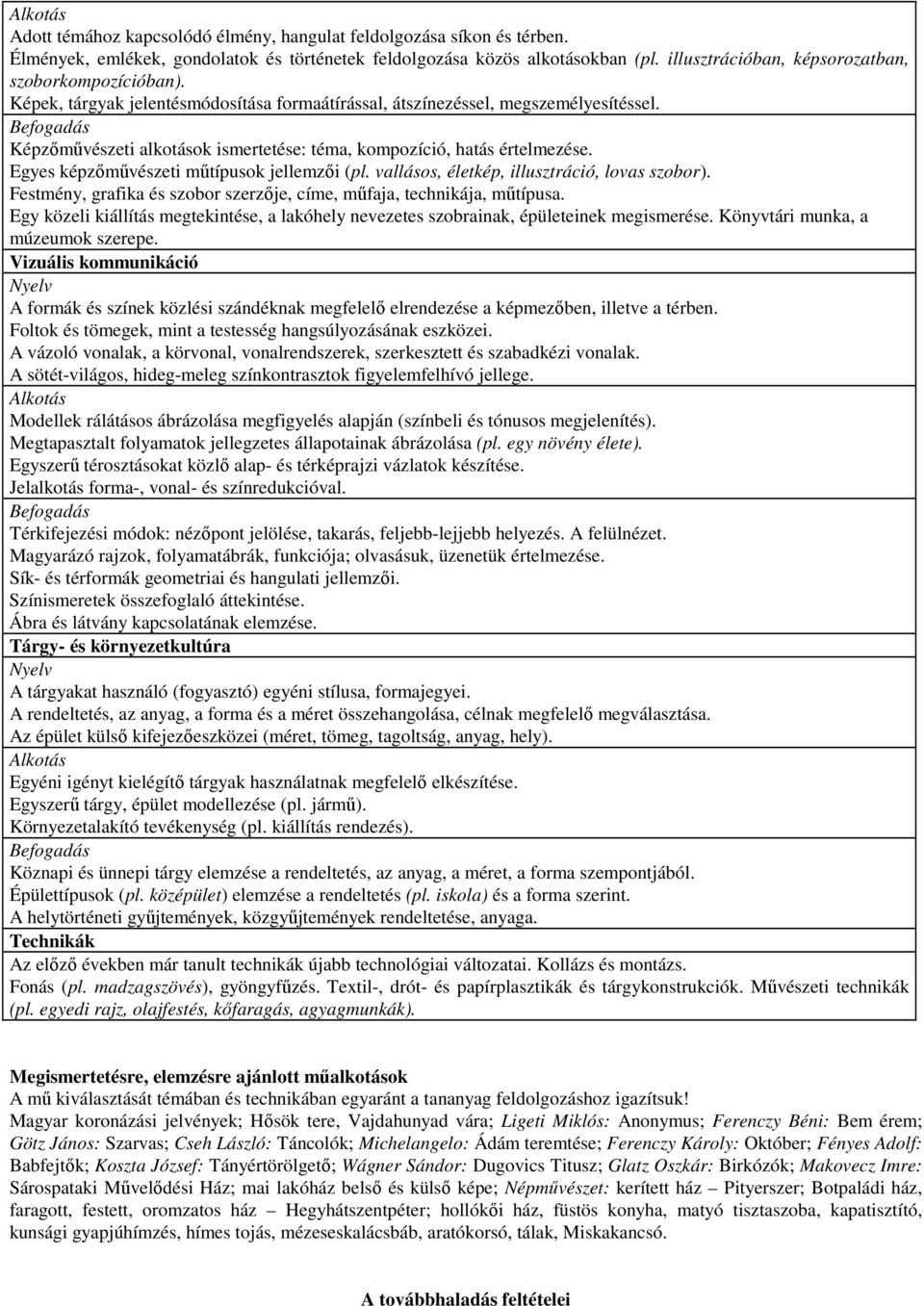 Képzőművészeti alkotások ismertetése: téma, kompozíció, hatás értelmezése. Egyes képzőművészeti műtípusok jellemzői (pl. vallásos, életkép, illusztráció, lovas szobor).