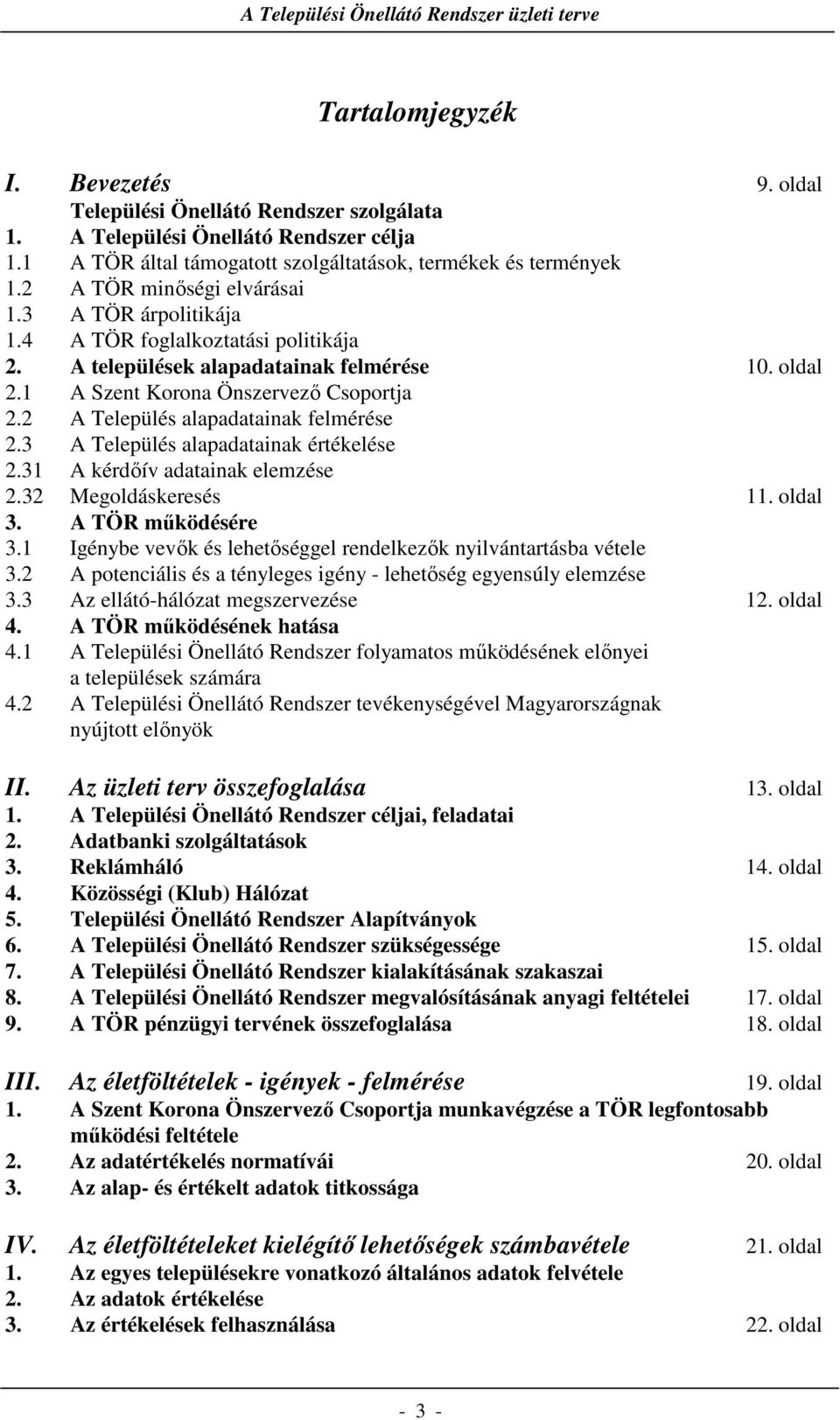 2 A Település alapadatainak felmérése 2.3 A Település alapadatainak értékelése 2.31 A kérdőív adatainak elemzése 2.32 Megoldáskeresés 11. oldal 3. A TÖR működésére 3.