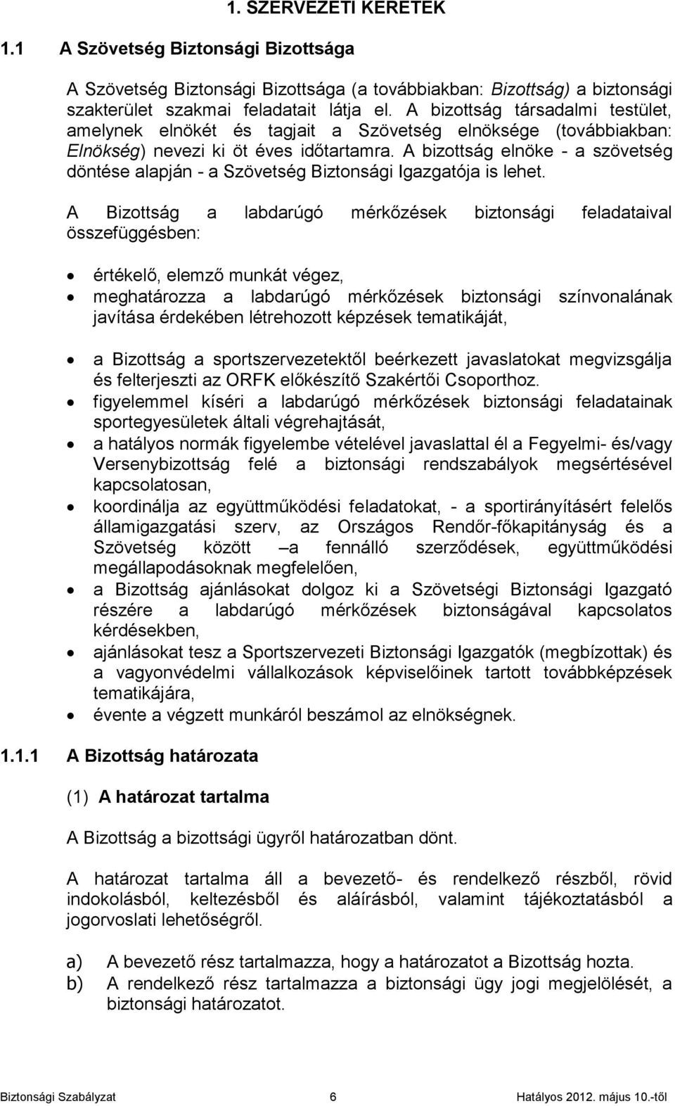 A bizottság elnöke - a szövetség döntése alapján - a Szövetség Biztonsági Igazgatója is lehet.