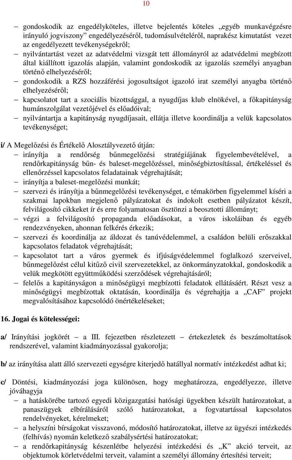 elhelyezéséről; gondoskodik a RZS hozzáférési jogosultságot igazoló irat személyi anyagba történő elhelyezéséről; kapcsolatot tart a szociális bizottsággal, a nyugdíjas klub elnökével, a