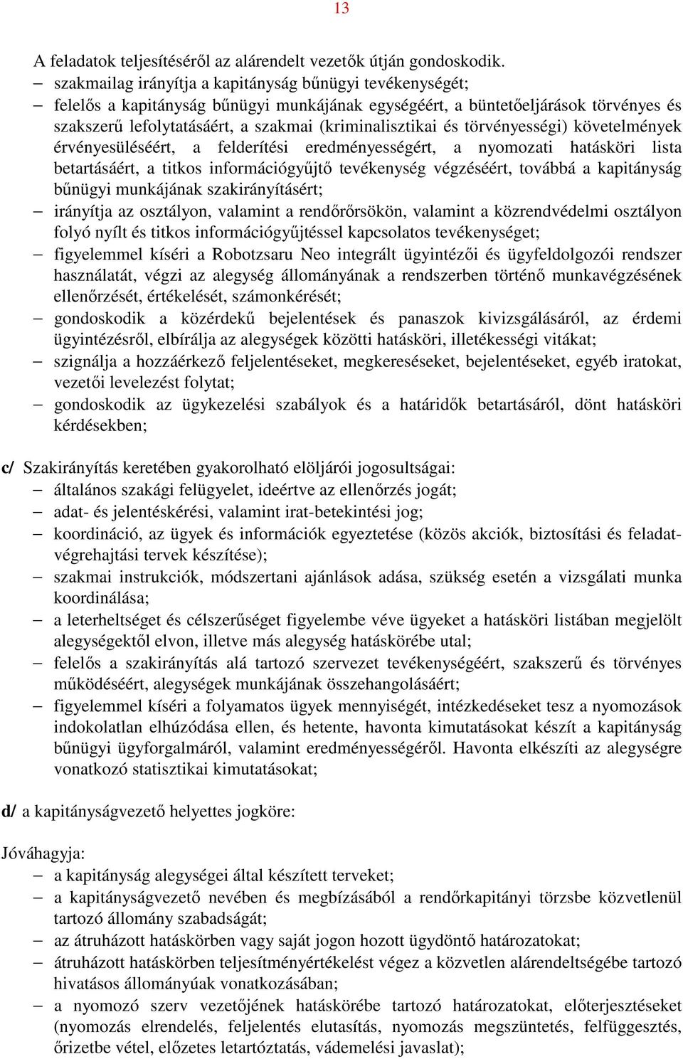 és törvényességi) követelmények érvényesüléséért, a felderítési eredményességért, a nyomozati hatásköri lista betartásáért, a titkos információgyűjtő tevékenység végzéséért, továbbá a kapitányság