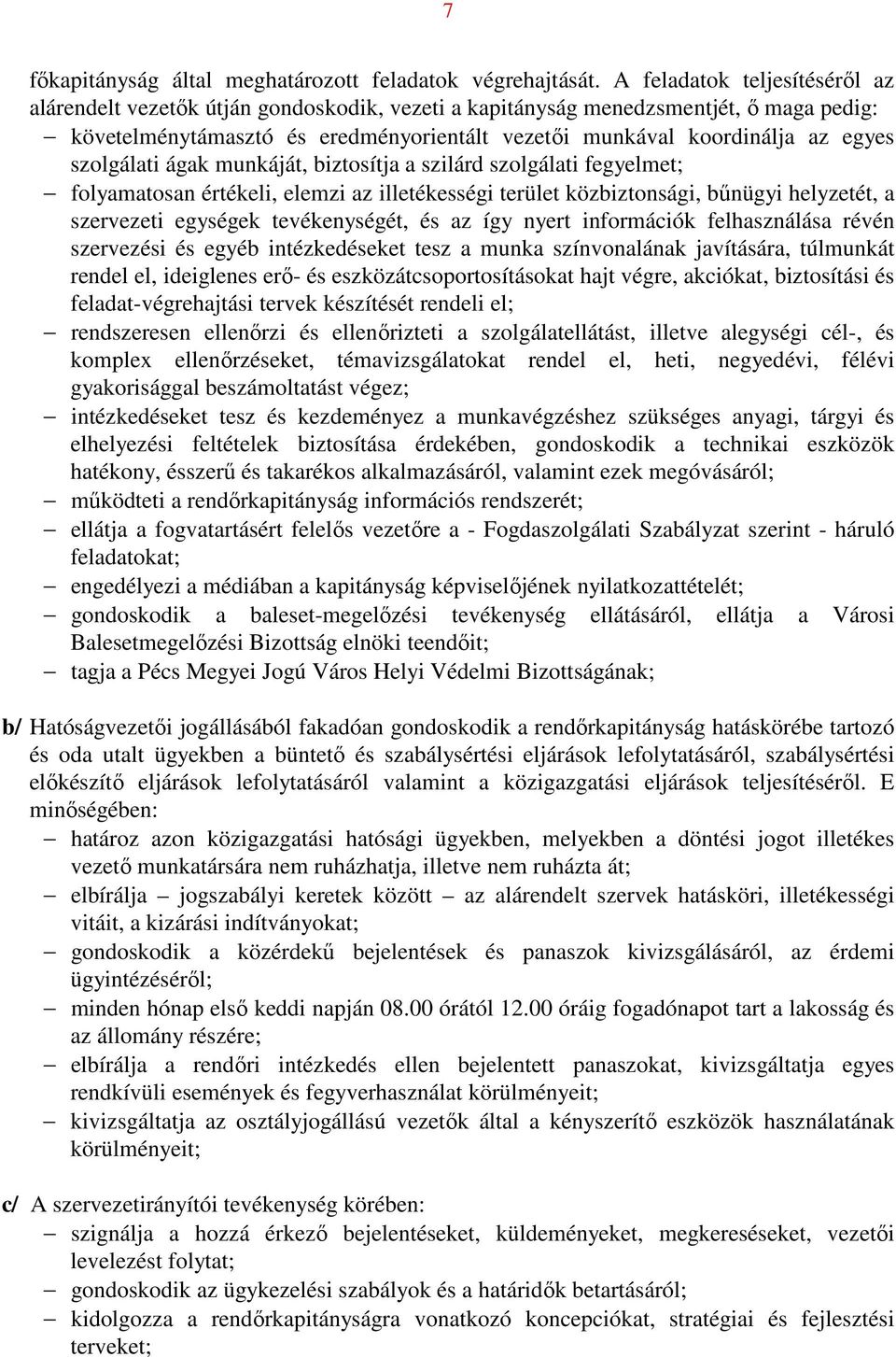 szolgálati ágak munkáját, biztosítja a szilárd szolgálati fegyelmet; folyamatosan értékeli, elemzi az illetékességi terület közbiztonsági, bűnügyi helyzetét, a szervezeti egységek tevékenységét, és