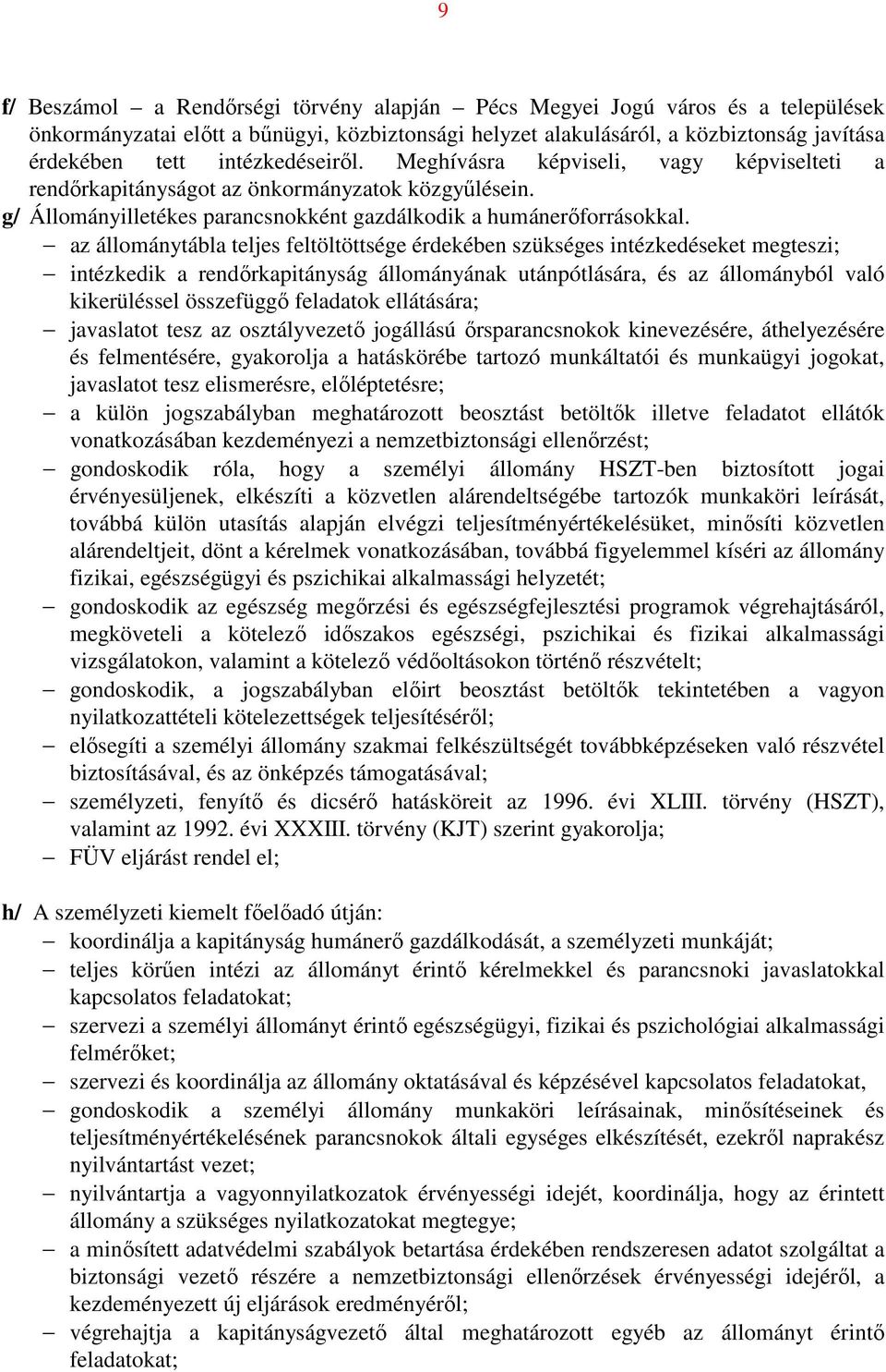 az állománytábla teljes feltöltöttsége érdekében szükséges intézkedéseket megteszi; intézkedik a rendőrkapitányság állományának utánpótlására, és az állományból való kikerüléssel összefüggő feladatok