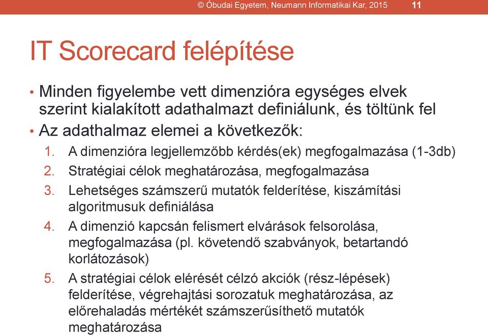 Lehetséges számszerű mutatók felderítése, kiszámítási algoritmusuk definiálása 4. A dimenzió kapcsán felismert elvárások felsorolása, megfogalmazása (pl.