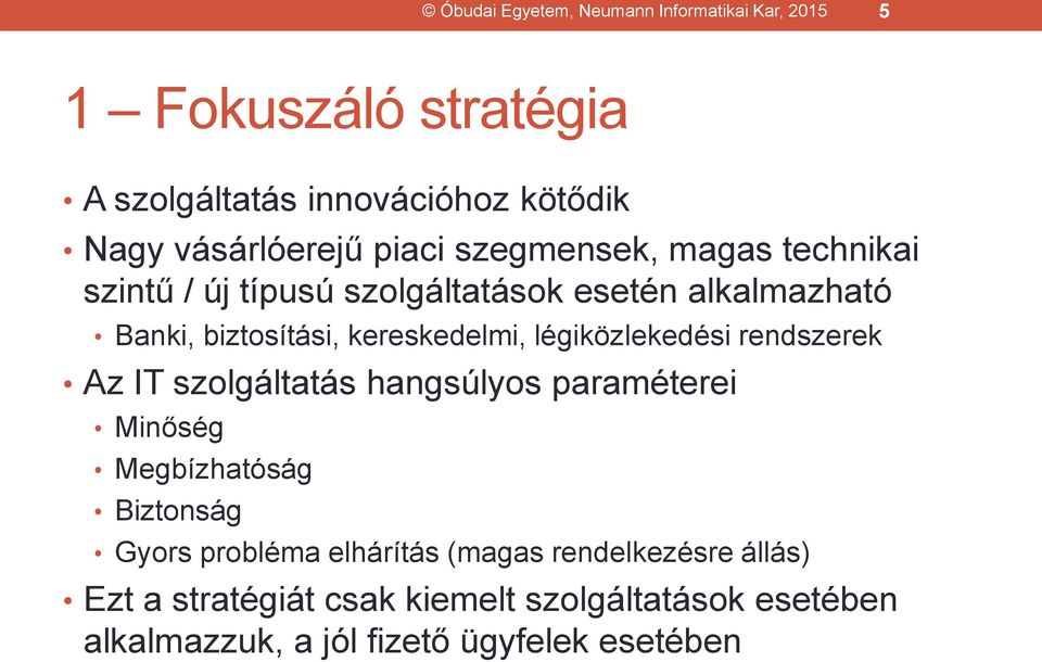 légiközlekedési rendszerek Az IT szolgáltatás hangsúlyos paraméterei Minőség Megbízhatóság Biztonság Gyors probléma