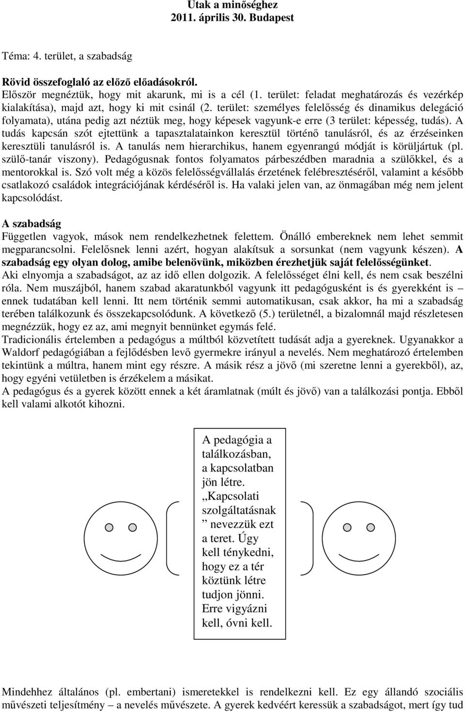 terület: személyes felelősség és dinamikus delegáció folyamata), utána pedig azt néztük meg, hogy képesek vagyunk-e erre (3 terület: képesség, tudás).