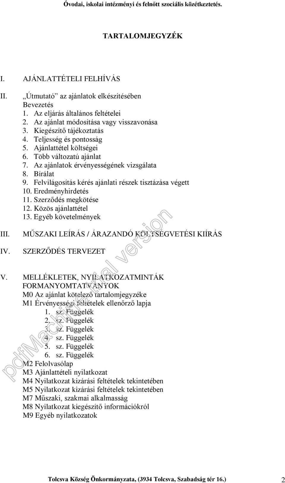 Felvilágosítás kérés ajánlati részek tisztázása végett 10. Eredményhirdetés 11. Szerzõdés megkötése 12. Közös ajánlattétel 13.