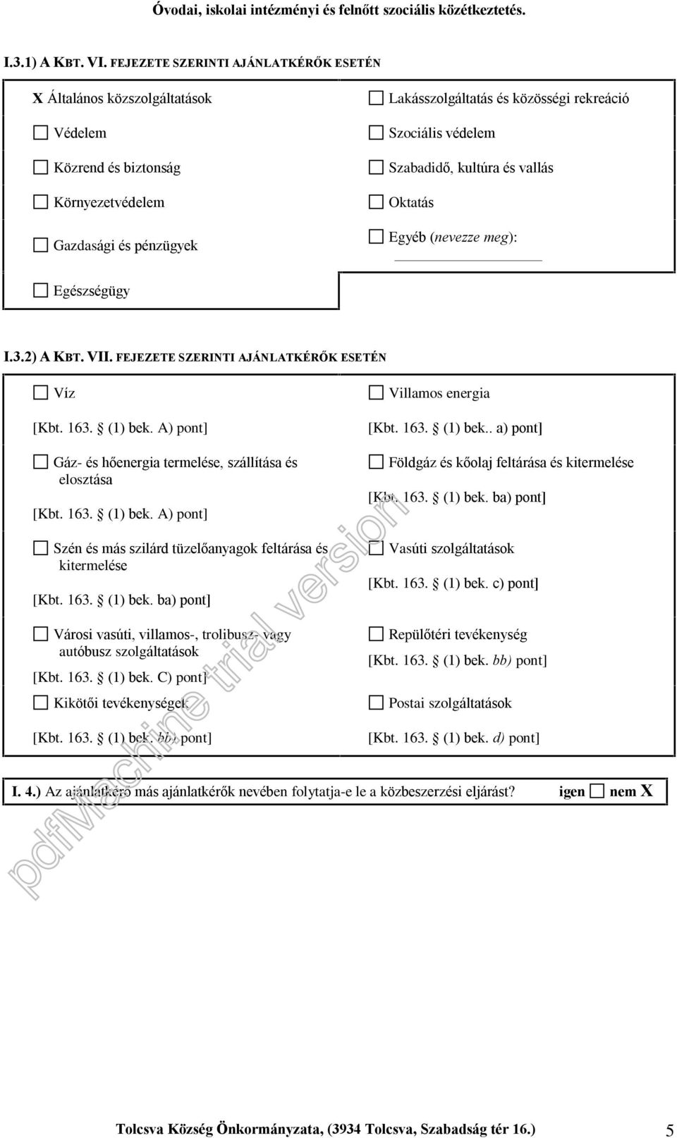 Szabadidõ, kultúra és vallás Oktatás Egyéb (nevezze meg): Egészségügy I.3.2) A KBT. VII. FEJEZETE SZERINTI AJÁNLATKÉRÕK ESETÉN Víz [Kbt. 163. (1) bek.