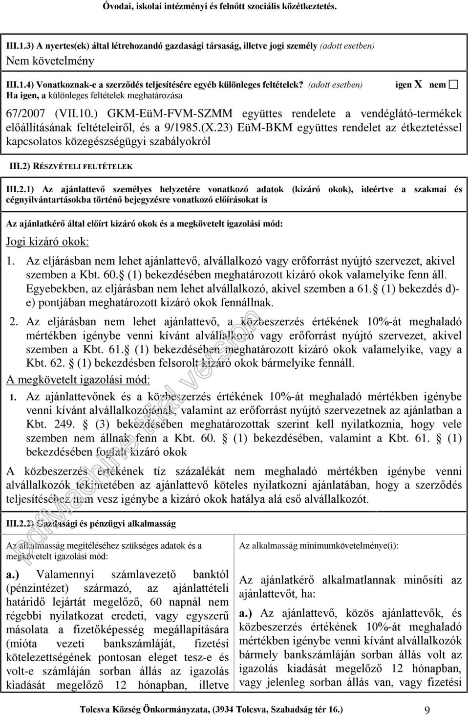 23) EüM-BKM együttes rendelet az étkeztetéssel kapcsolatos közegészségügyi szabályokról III.2) RÉSZVÉTELI FELTÉTELEK III.2.1) Az ajánlattevõ személyes helyzetére vonatkozó adatok (kizáró okok),