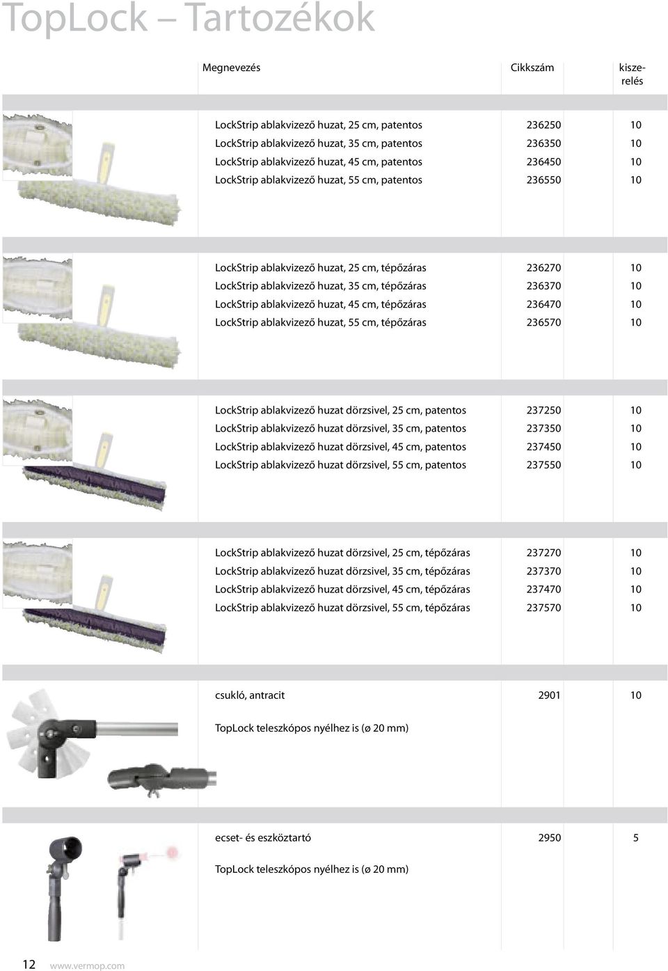 ablakvizező huzat, 45 cm, tépőzáras 236470 10 LockStrip ablakvizező huzat, 55 cm, tépőzáras 236570 10 LockStrip ablakvizező huzat dörzsivel, 25 cm, patentos 237250 10 LockStrip ablakvizező huzat