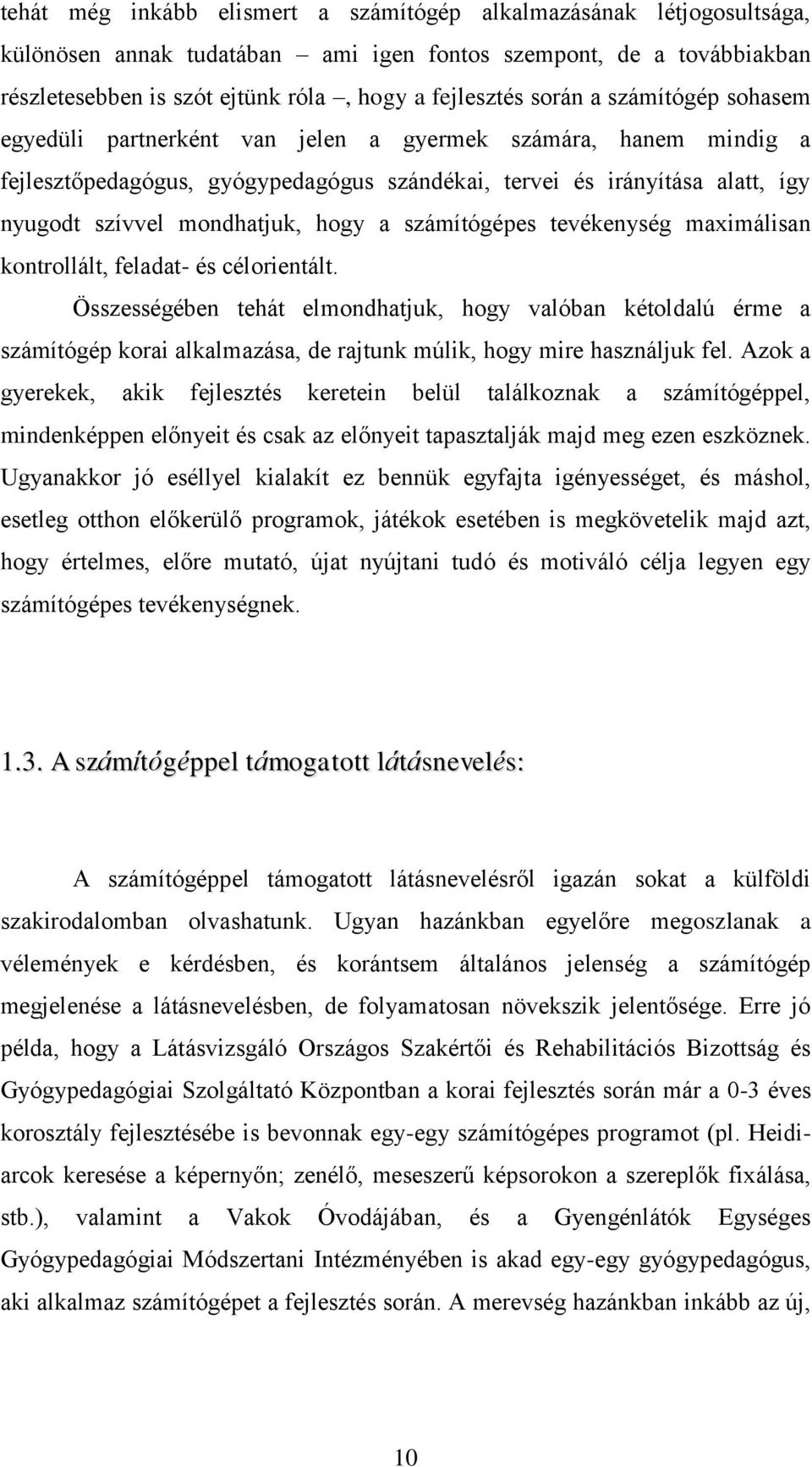 hogy a számítógépes tevékenység maximálisan kontrollált, feladat- és célorientált.