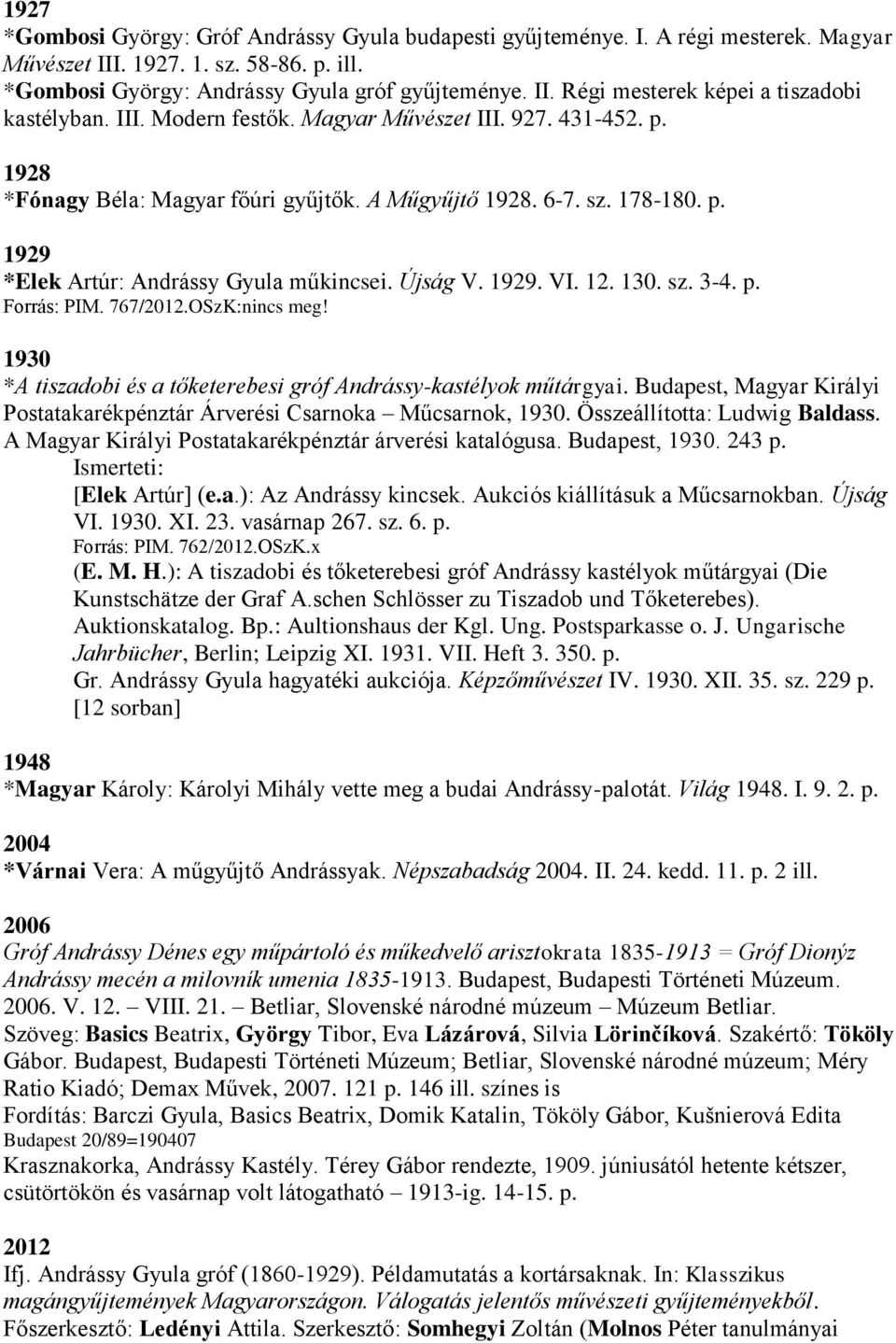 12. 130. sz. 3-4. p. Forrás: PIM. 767/2012.OSzK:nincs meg! 1930 *A tiszadobi és a tőketerebesi gróf Andrássy-kastélyok műtárgyai.