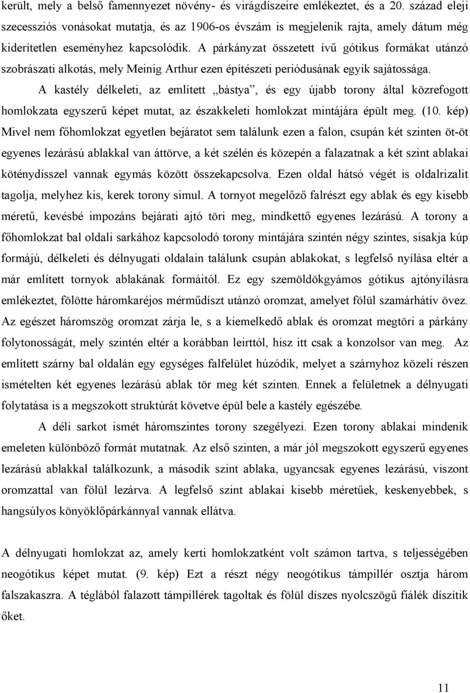 A párkányzat összetett ívű gótikus formákat utánzó szobrászati alkotás, mely Meinig Arthur ezen építészeti periódusának egyik sajátossága.