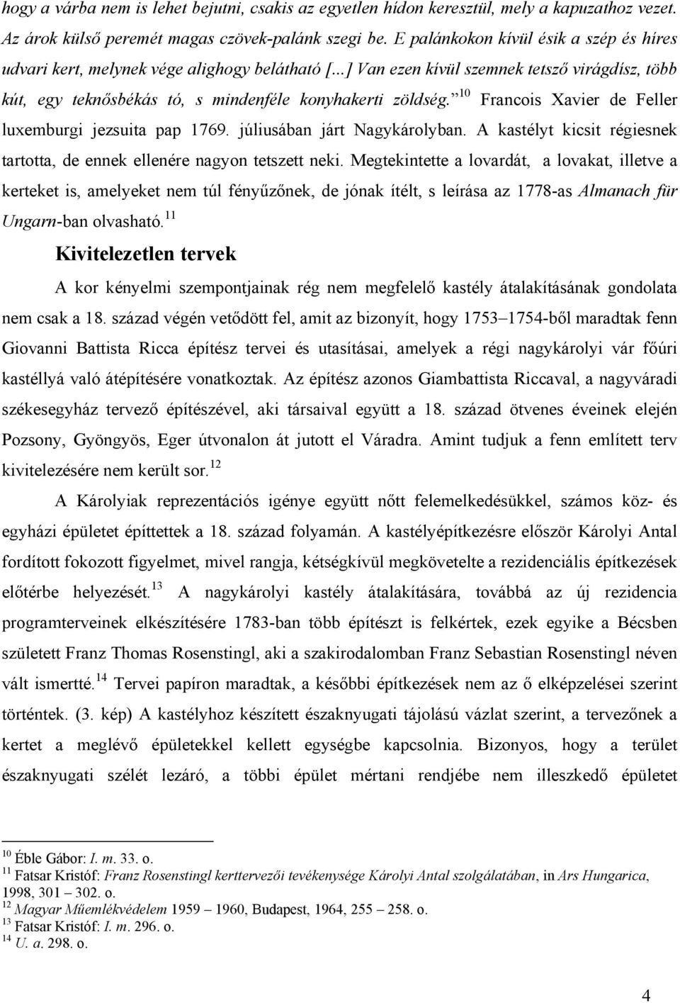 10 Francois Xavier de Feller luxemburgi jezsuita pap 1769. júliusában járt Nagykárolyban. A kastélyt kicsit régiesnek tartotta, de ennek ellenére nagyon tetszett neki.