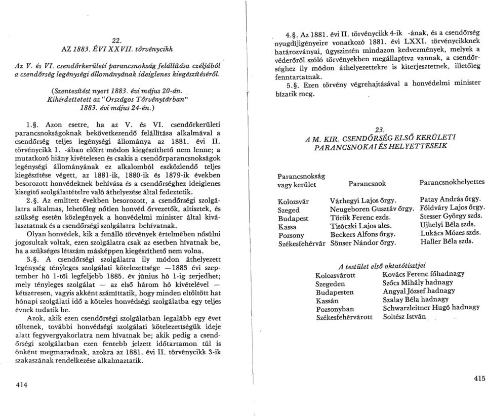 csendőrkerületi parancsnokságoknak bekövetkezendő felállítása alkalmával a csendőrség teljes legénységi állománya az 1881. évi II. törvénycikk l.