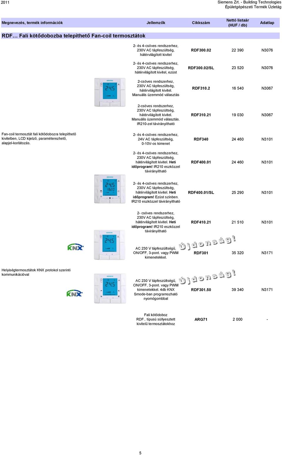 2 16 540 N3067 2-csöves rendszerhez, 230V AC tápfeszültség, hátérvilágított kivitel. Manuális üzemmód választás. IR210-zel távirányítható RDF310.