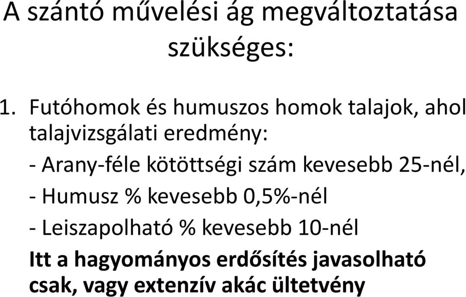 Arany-féle kötöttségi szám kevesebb 25-nél, - Humusz % kevesebb 0,5%-nél -