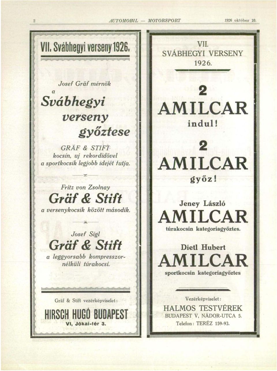 Fritz von Zsolnay Gráf & Stift a versenykocsik között második. Josef Sigl Gráf & Stift a leggyorsabb kompresszornélküli túrakocsi. AMILCAR indul! AMILCAR győz!