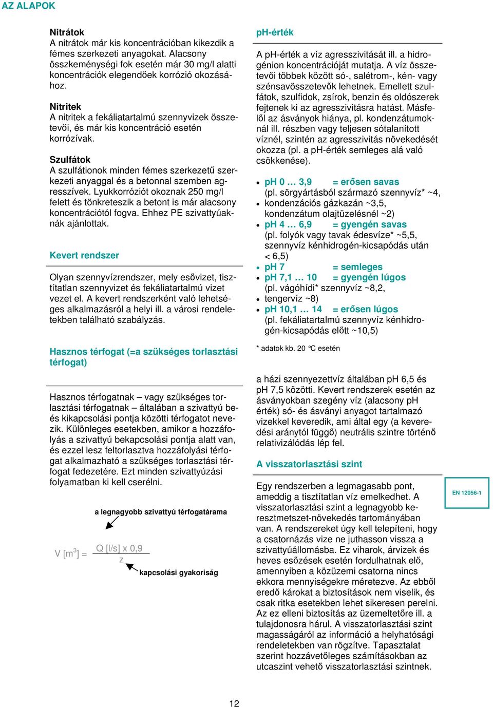 Szulfátok A szulfátionok minden fémes szerkezetű szerkezeti anyaggal és a betonnal szemben agresszívek.