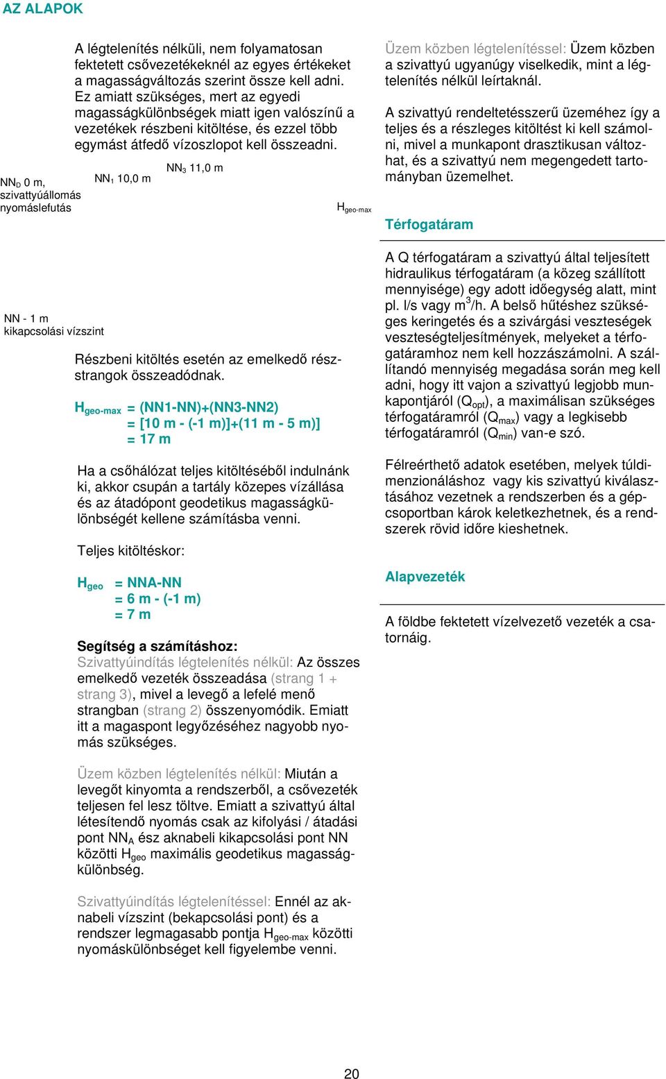 NN 1 10,0 m Részbeni kitöltés esetén az emelkedő részstrangok összeadódnak.