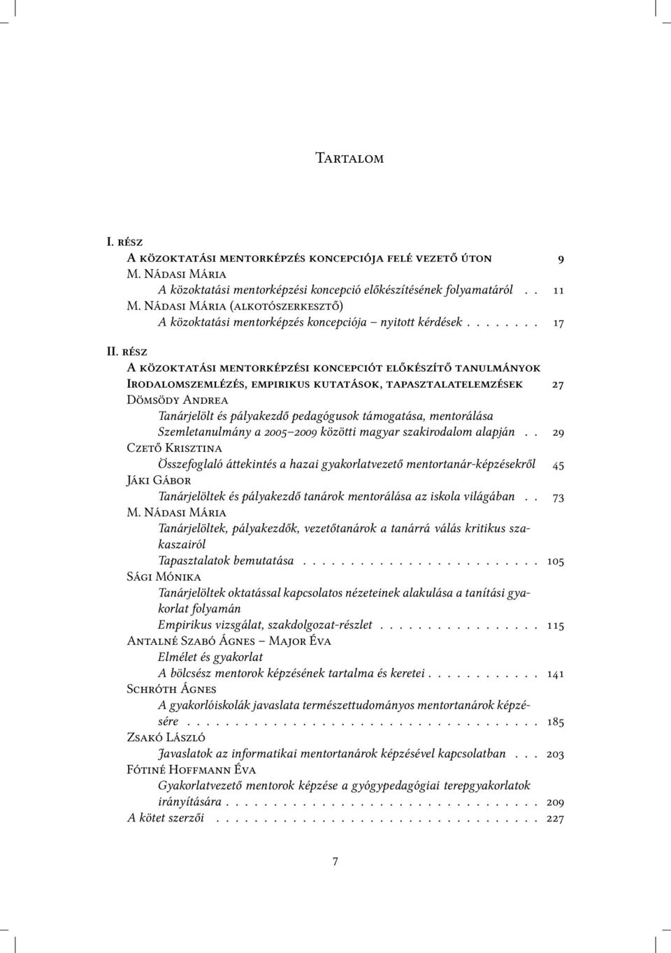 . C K Összefoglaló á ekintés a hazai gyakorlatvezető mentortanár-képzésekről J G Tanárjelöltek és pályakezdő tanárok mentorálása az iskola világában.. M.