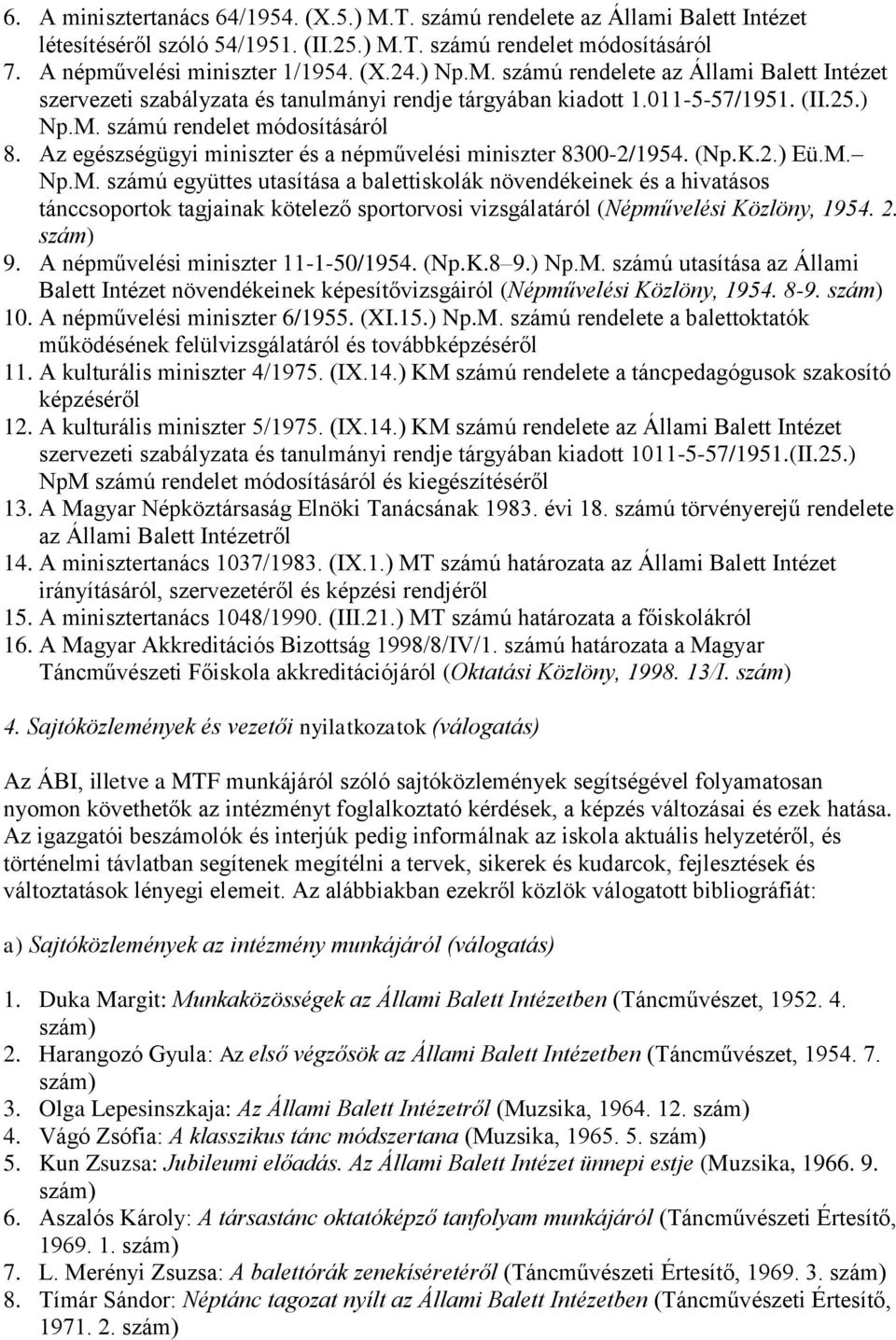 2. 9. A népművelési miniszter 11-1-50/1954. (Np.K.8 9.) Np.M. számú utasítása az Állami Balett Intézet növendékeinek képesítővizsgáiról (Népművelési Közlöny, 1954. 8-9. 10.