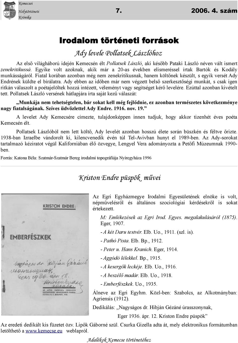 Egyike volt azoknak, akik már a 20-as években elismeréssel írtak Bartók és Kodály munkásságáról.