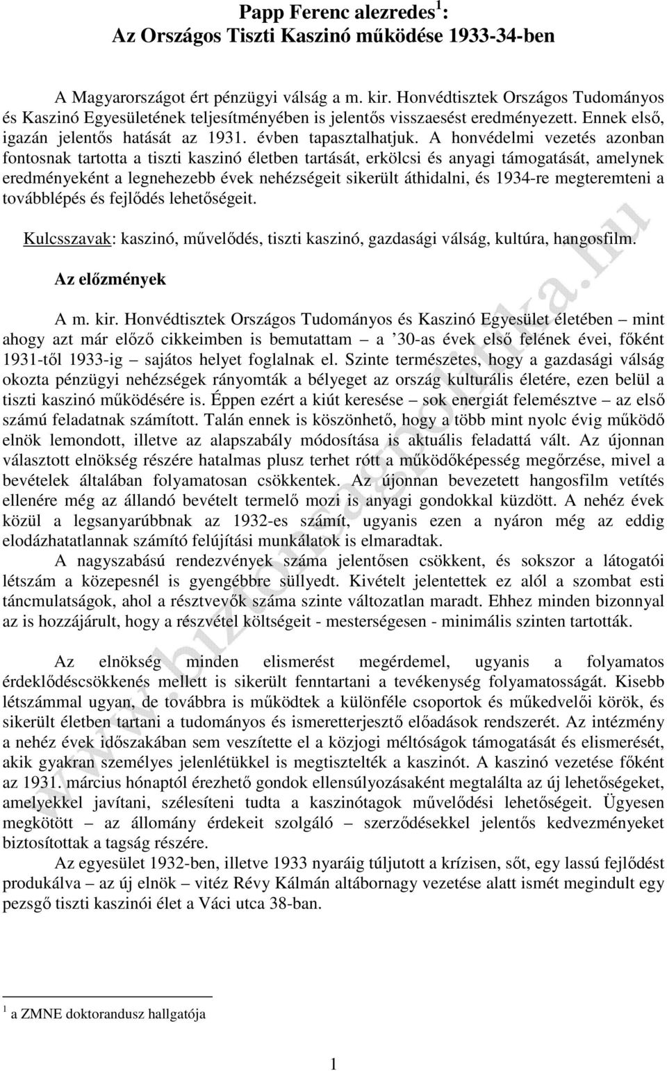 A honvédelmi vezetés azonban fontosnak tartotta a tiszti kaszinó életben tartását, erkölcsi és anyagi támogatását, amelynek eredményeként a legnehezebb évek nehézségeit sikerült áthidalni, és 1934-re