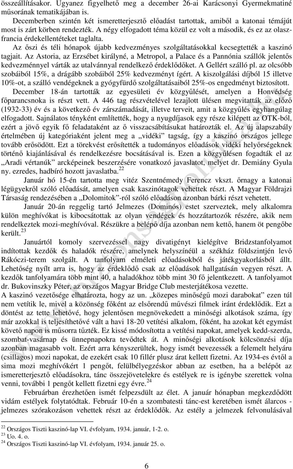 A négy elfogadott téma közül ez volt a második, és ez az olaszfrancia érdekellentéteket taglalta. Az őszi és téli hónapok újabb kedvezményes szolgáltatásokkal kecsegtették a kaszinó tagjait.