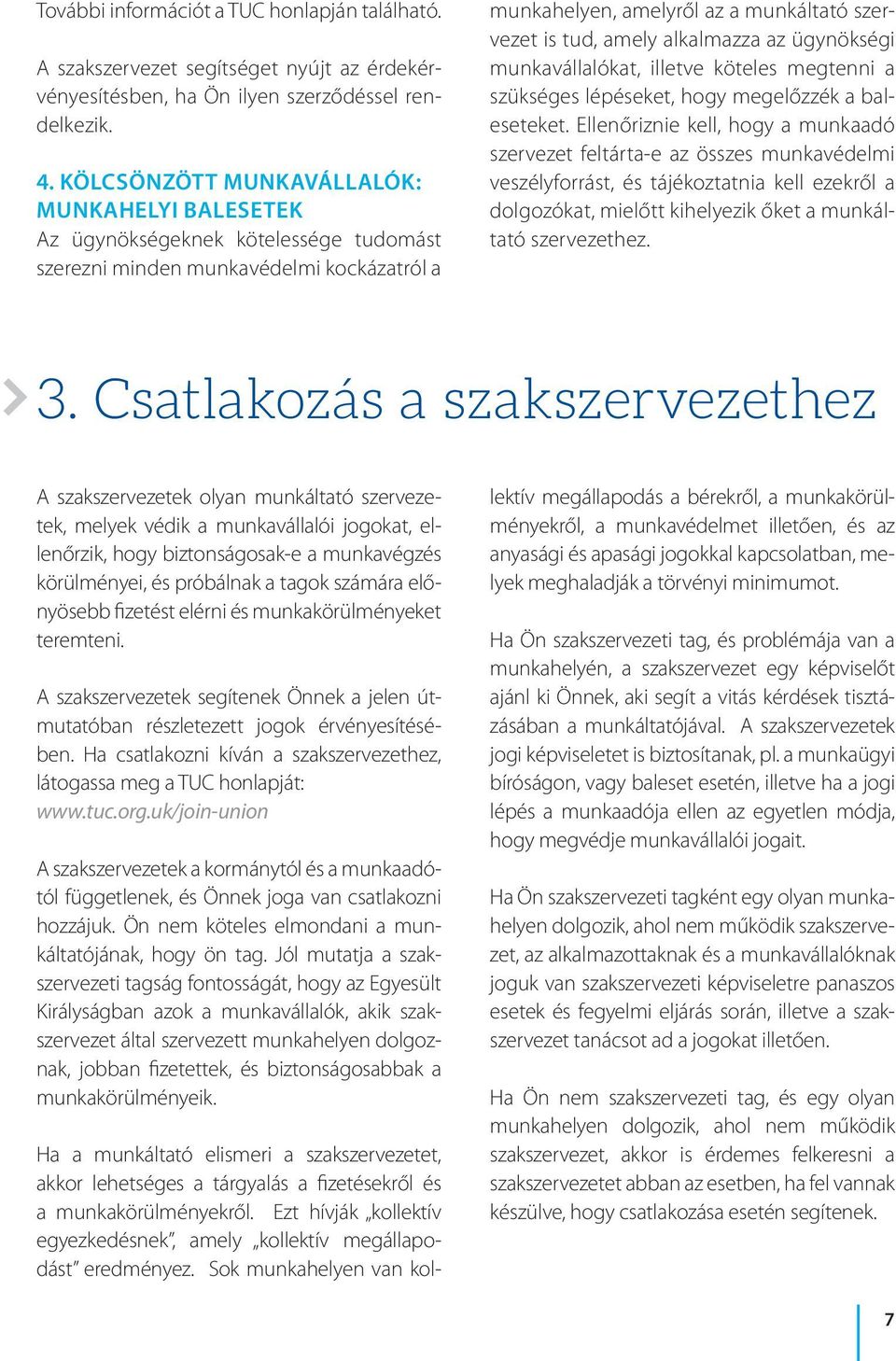 alkalmazza az ügynökségi munkavállalókat, illetve köteles megtenni a szükséges lépéseket, hogy megelőzzék a baleseteket.