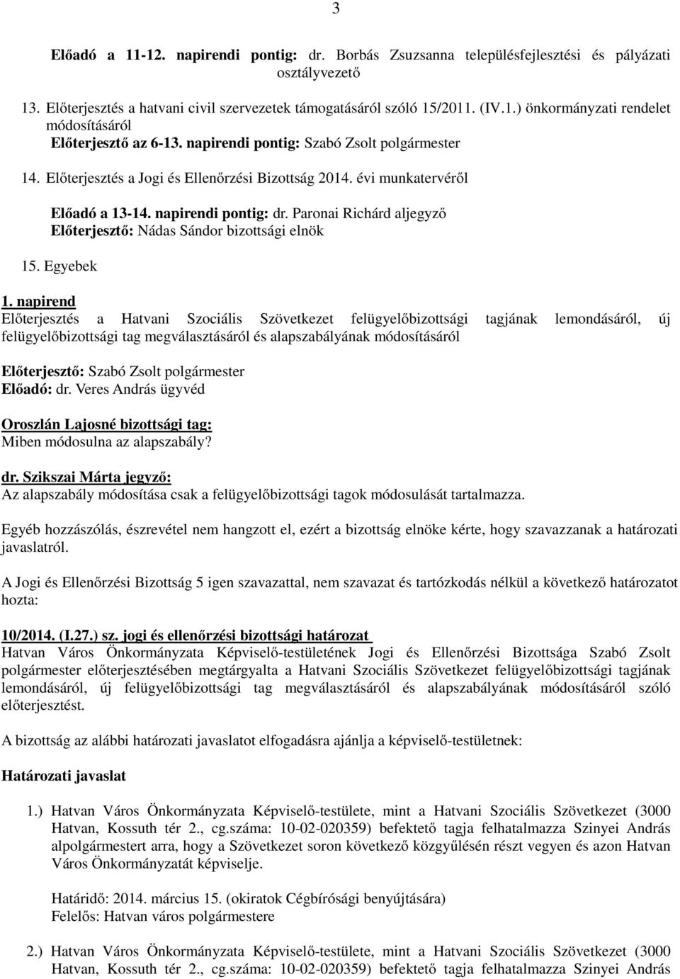 Paronai Richárd aljegyző Előterjesztő: Nádas Sándor bizottsági elnök 15. Egyebek 1.