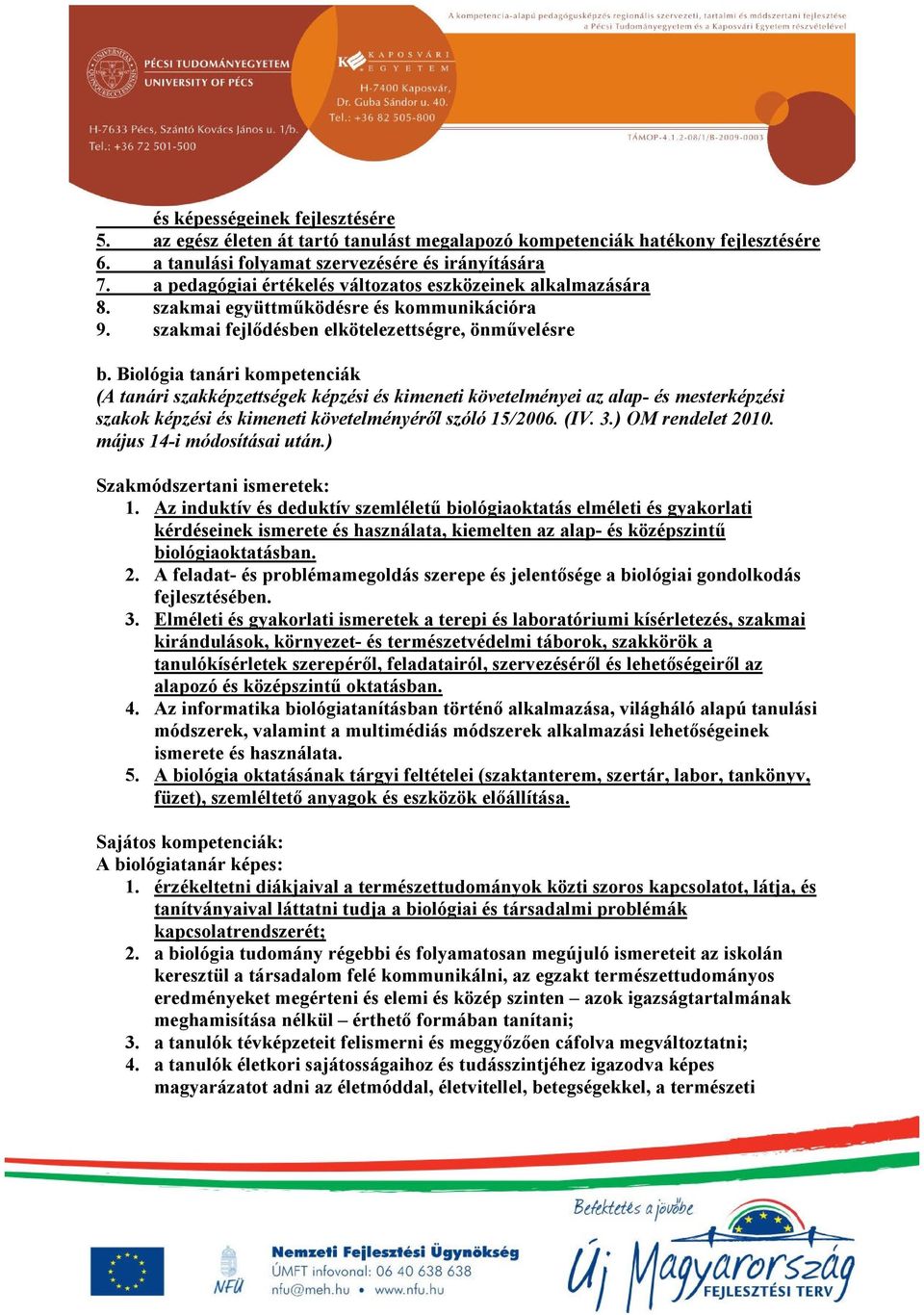 Biológia tanári kompetenciák (A tanári szakképzettségek képzési és kimeneti követelményei az alap- és mesterképzési szakok képzési és kimeneti követelményéről szóló 15/2006. (IV. 3.) OM rendelet 2010.