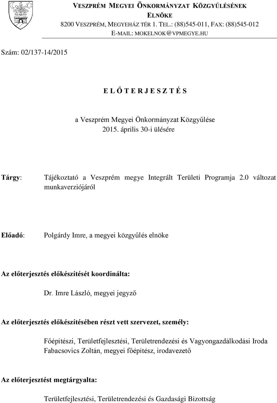 0 változat munkaverziójáról Előadó: Polgárdy Imre, a megyei közgyűlés elnöke Az előterjesztés előkészítését koordinálta: Dr.