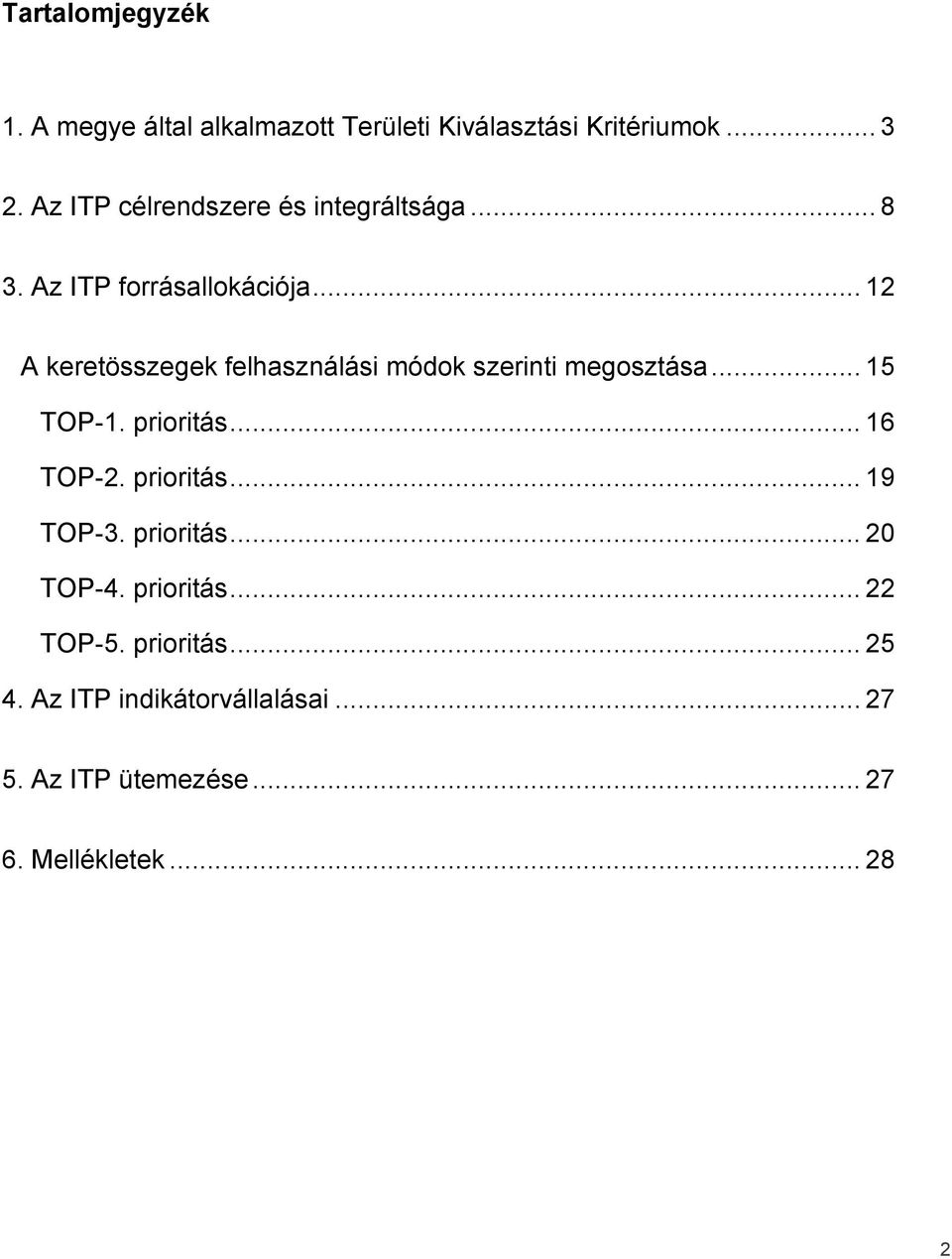 .. 12 A keretösszegek felhasználási módok szerinti megosztása... 15 TOP-1. prioritás... 16 TOP-2.