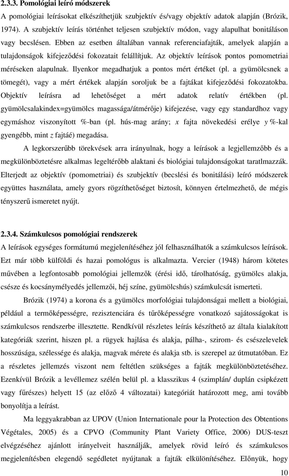 Ebben az esetben általában vannak referenciafajták, amelyek alapján a tulajdonságok kifejeződési fokozatait felállítjuk. Az objektív leírások pontos pomometriai méréseken alapulnak.