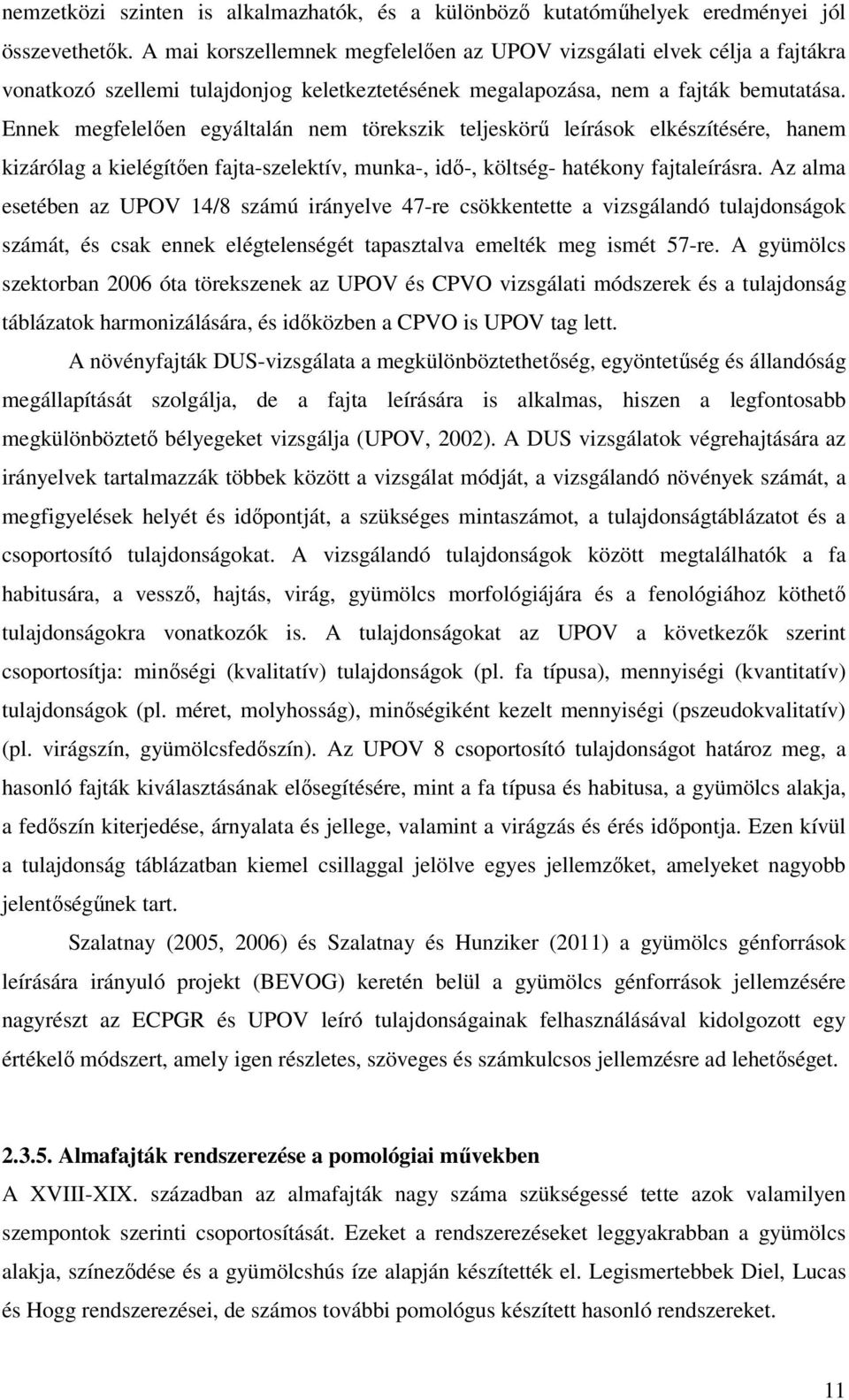 Ennek megfelelően egyáltalán nem törekszik teljeskörű leírások elkészítésére, hanem kizárólag a kielégítően fajta-szelektív, munka-, idő-, költség- hatékony fajtaleírásra.