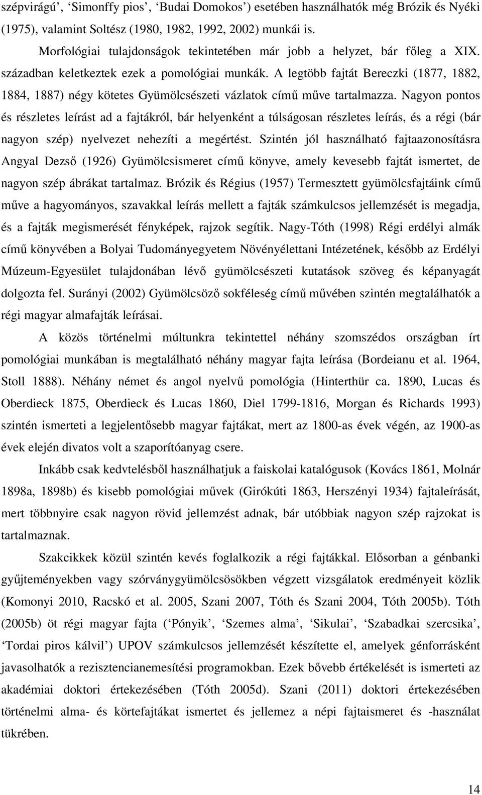 A legtöbb fajtát Bereczki (1877, 1882, 1884, 1887) négy kötetes Gyümölcsészeti vázlatok című műve tartalmazza.