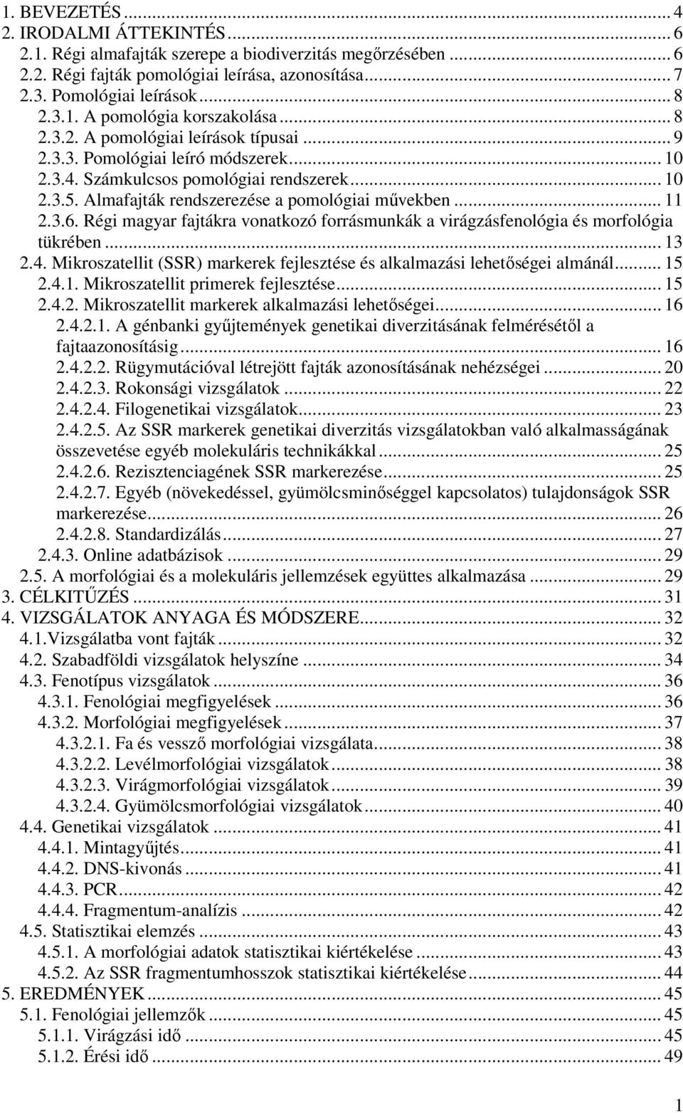 Régi magyar fajtákra vonatkozó forrásmunkák a virágzásfenológia és morfológia tükrében... 1 2.4. Mikroszatellit (SSR) markerek fejlesztése és alkalmazási lehetőségei almánál... 1 2.4.1. Mikroszatellit primerek fejlesztése.