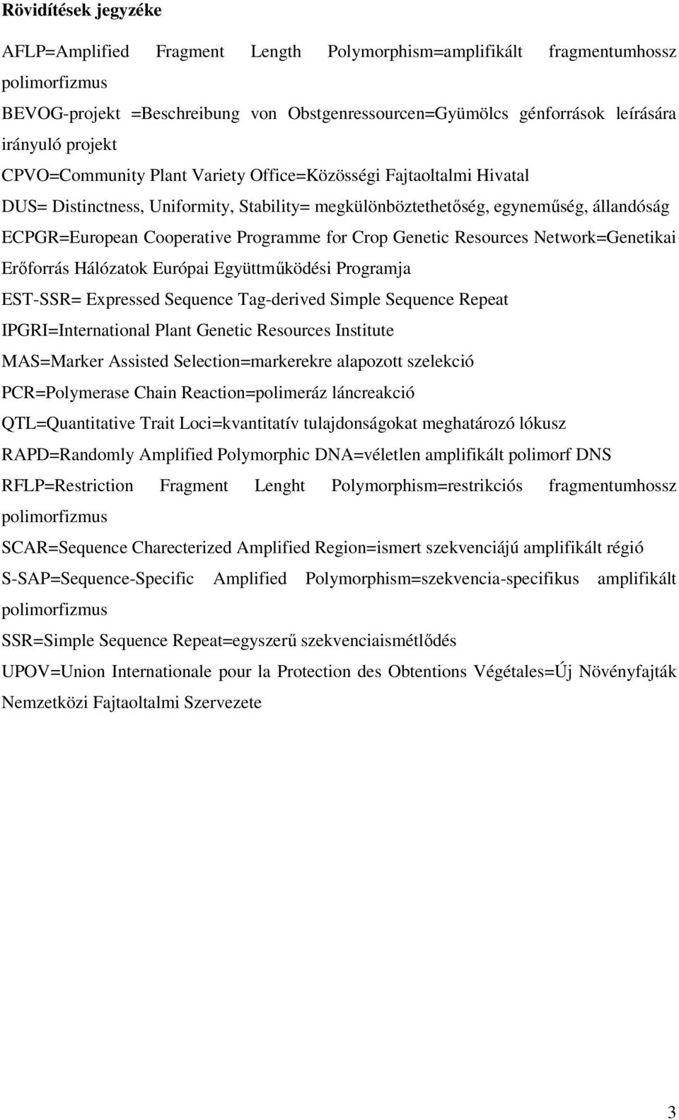 for Crop Genetic Resources Network=Genetikai Erőforrás Hálózatok Európai Együttműködési Programja EST-SSR= Expressed Sequence Tag-derived Simple Sequence Repeat IPGRI=International Plant Genetic