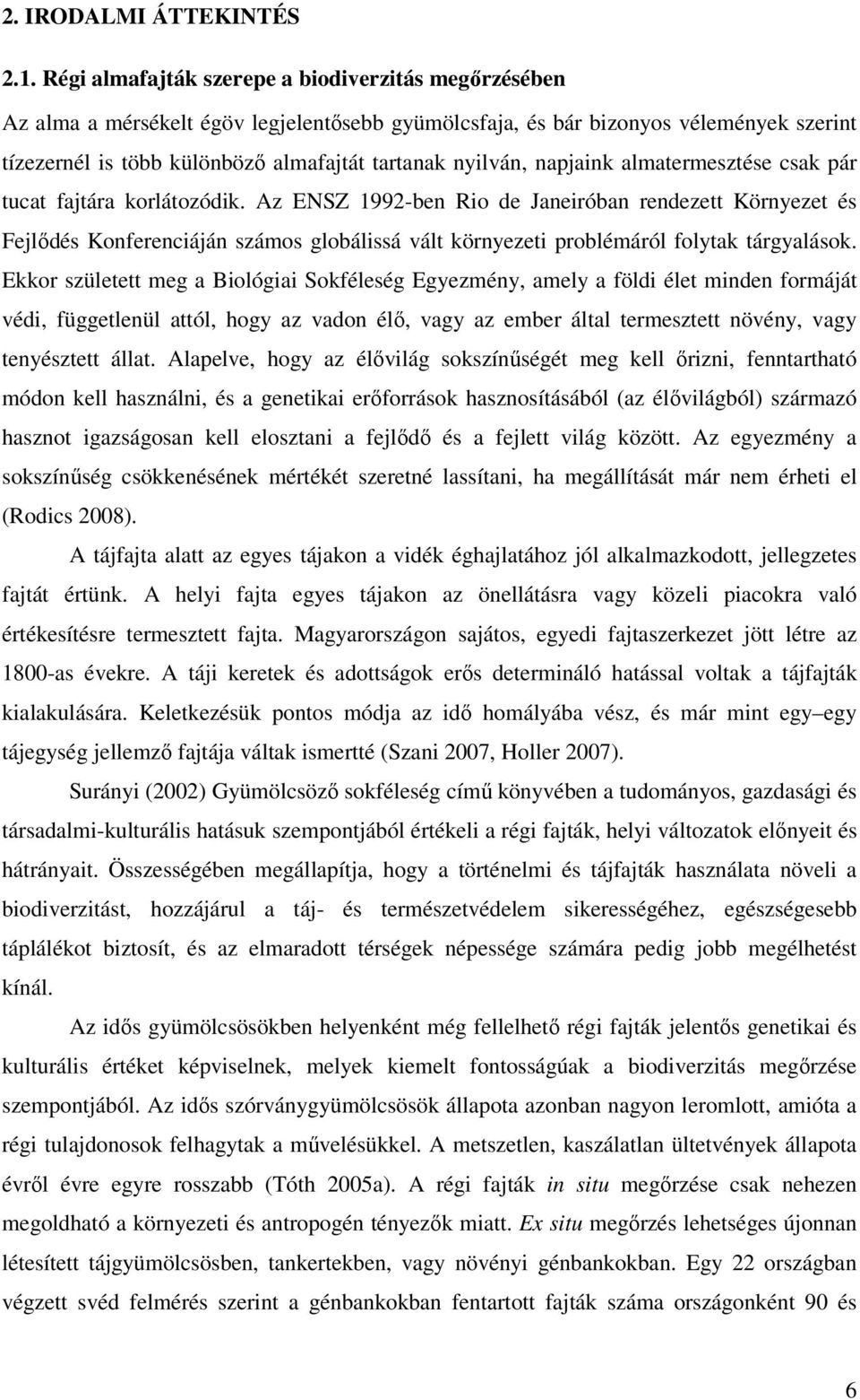 napjaink almatermesztése csak pár tucat fajtára korlátozódik.