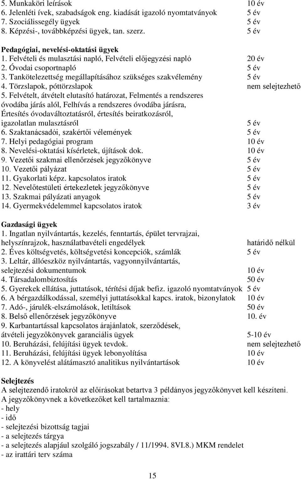 Tankötelezettség megállapításához szükséges szakvélemény 5 év 4. Törzslapok, póttörzslapok nem selejtezhető 5.