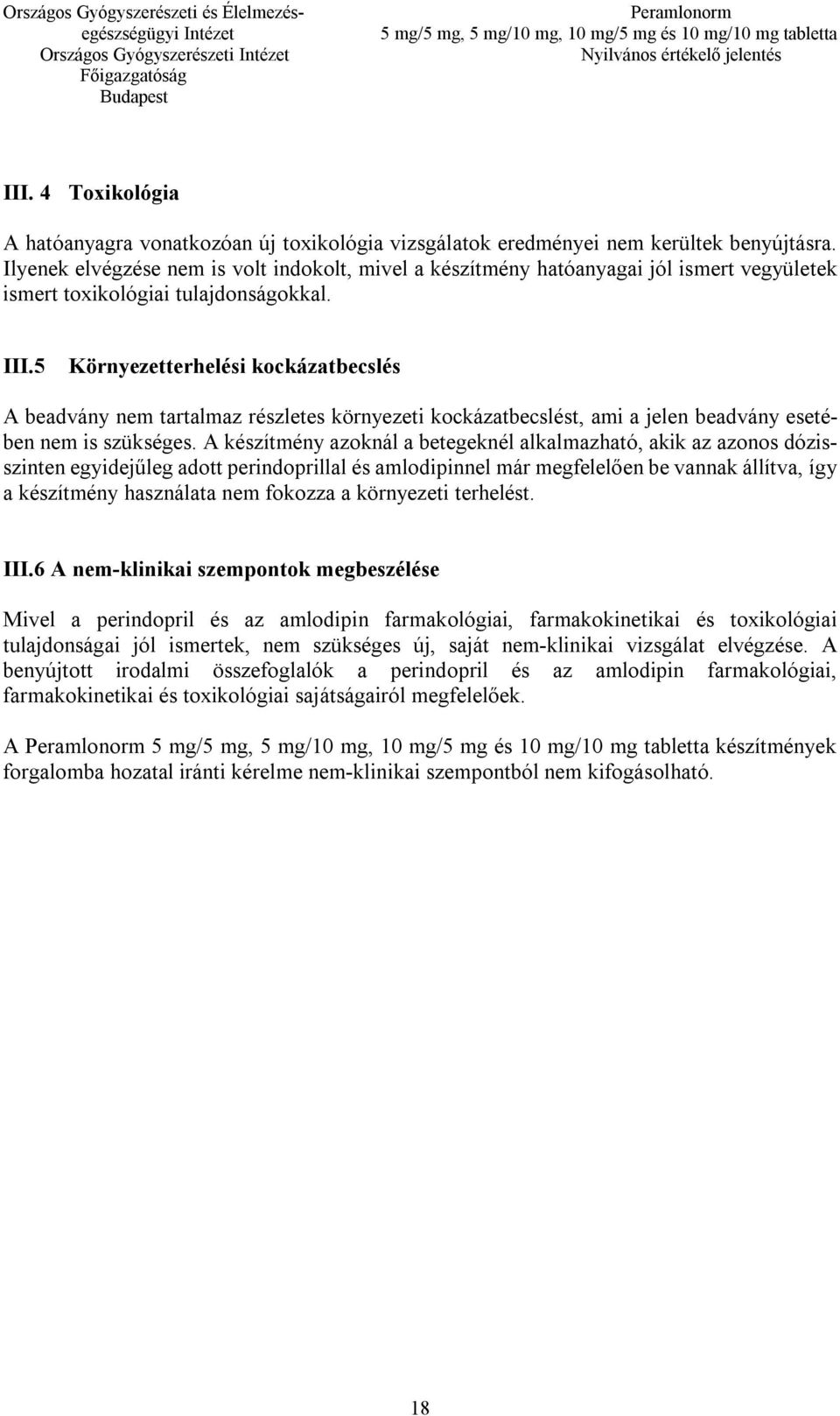 5 Környezetterhelési kockázatbecslés A beadvány nem tartalmaz részletes környezeti kockázatbecslést, ami a jelen beadvány esetében nem is szükséges.