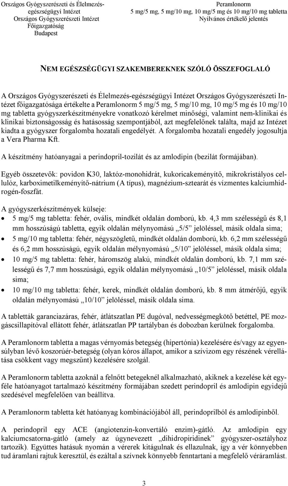 hozatali engedélyét. A forgalomba hozatali engedély jogosultja a Vera Pharma Kft. A készítmény hatóanyagai a perindopril-tozilát és az amlodipin (bezilát formájában).