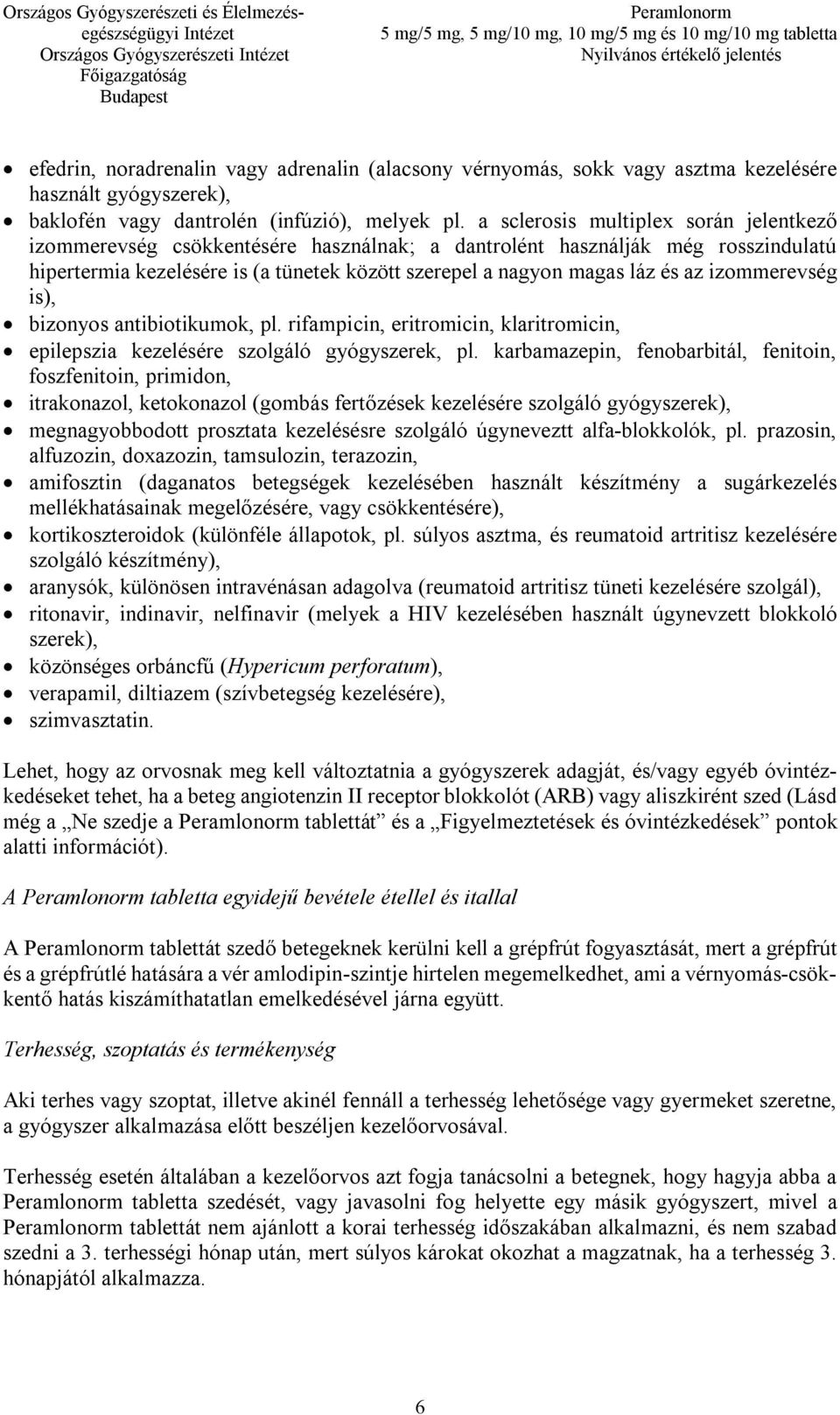 izommerevség is), bizonyos antibiotikumok, pl. rifampicin, eritromicin, klaritromicin, epilepszia kezelésére szolgáló gyógyszerek, pl.