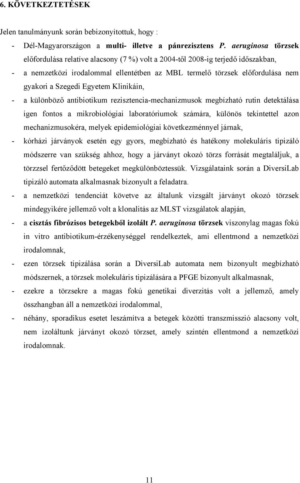 Egyetem Klinikáin, - a különböző antibiotikum rezisztencia-mechanizmusok megbízható rutin detektálása igen fontos a mikrobiológiai laboratóriumok számára, különös tekintettel azon mechanizmusokéra,