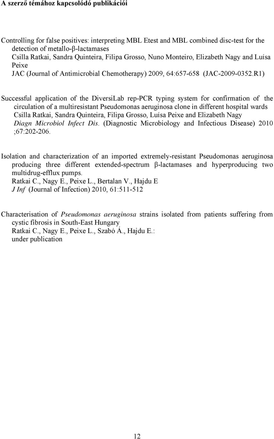 R1) Successful application of the DiversiLab rep-pcr typing system for confirmation of the circulation of a multiresistant Pseudomonas aeruginosa clone in different hospital wards Csilla Ratkai,