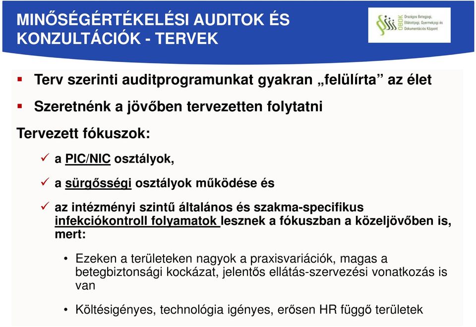 szakma-specifikus infekciókontroll folyamatok lesznek a fókuszban a közeljövőben is, mert: Ezeken a területeken nagyok a