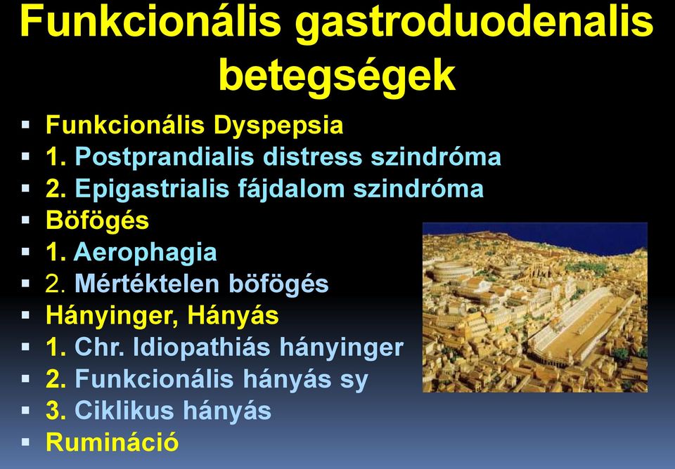 Epigastrialis fájdalom szindróma Böfögés 1. Aerophagia 2.